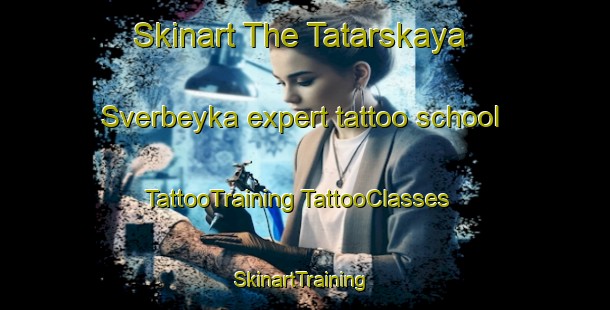 Skinart The Tatarskaya Sverbeyka expert tattoo school | #TattooTraining #TattooClasses #SkinartTraining-Russia