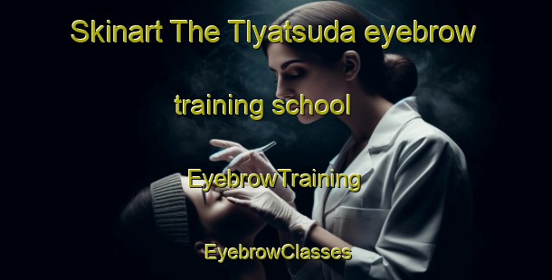 Skinart The Tlyatsuda eyebrow training school | EyebrowTraining | EyebrowClasses | SkinartTraining-Russia