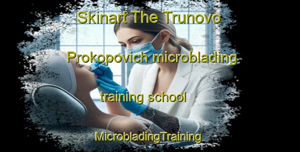 Skinart The Trunovo Prokopovich microblading training school | #MicrobladingTraining #MicrobladingClasses #SkinartTraining-Russia