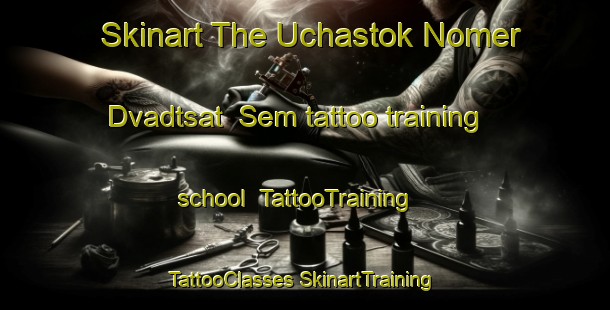 Skinart The Uchastok Nomer Dvadtsat  Sem tattoo training school | #TattooTraining #TattooClasses #SkinartTraining-Russia