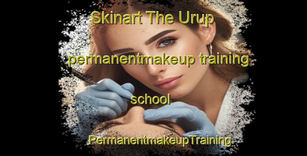 Skinart The Urup permanentmakeup training school | #PermanentmakeupTraining #PermanentmakeupClasses #SkinartTraining-Russia