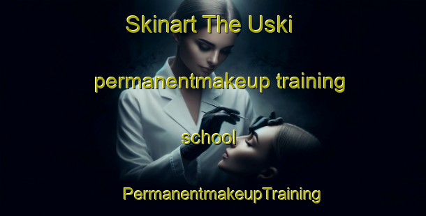 Skinart The Uski permanentmakeup training school | #PermanentmakeupTraining #PermanentmakeupClasses #SkinartTraining-Russia