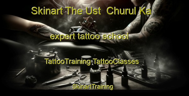 Skinart The Ust  Churul Ka expert tattoo school | #TattooTraining #TattooClasses #SkinartTraining-Russia