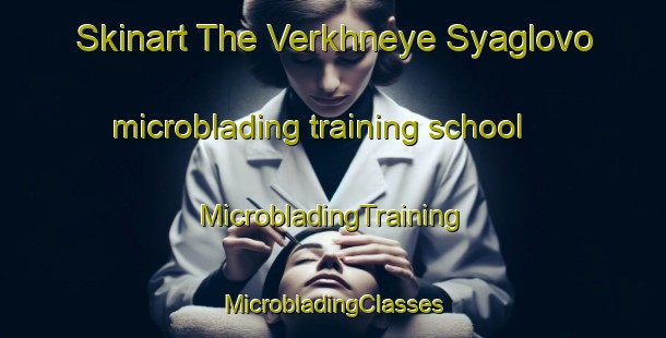 Skinart The Verkhneye Syaglovo microblading training school | #MicrobladingTraining #MicrobladingClasses #SkinartTraining-Russia