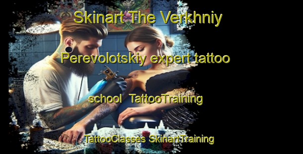 Skinart The Verkhniy Perevolotskiy expert tattoo school | #TattooTraining #TattooClasses #SkinartTraining-Russia