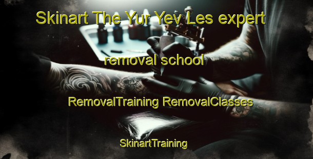 Skinart The Yur Yev Les expert removal school | #RemovalTraining #RemovalClasses #SkinartTraining-Russia