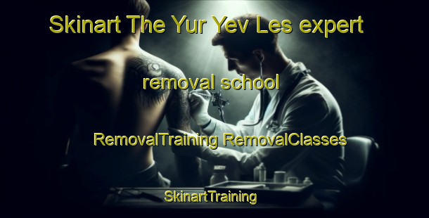 Skinart The Yur Yev Les expert removal school | #RemovalTraining #RemovalClasses #SkinartTraining-Russia