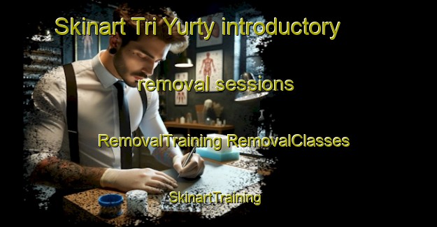 Skinart Tri Yurty introductory removal sessions | #RemovalTraining #RemovalClasses #SkinartTraining-Russia