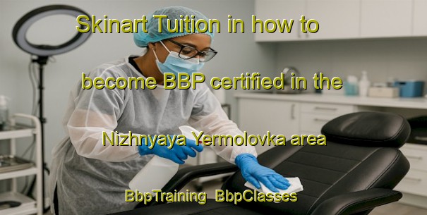 Skinart Tuition in how to become BBP certified in the Nizhnyaya Yermolovka area | BbpTraining | BbpClasses | SkinartTraining-Russia