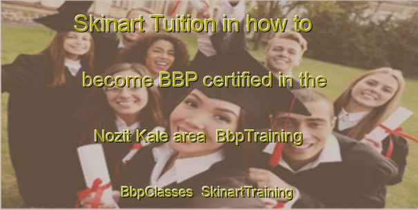 Skinart Tuition in how to become BBP certified in the Nozit Kale area | BbpTraining | BbpClasses | SkinartTraining-Russia