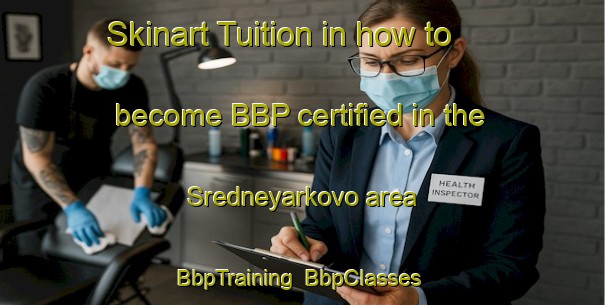 Skinart Tuition in how to become BBP certified in the Sredneyarkovo area | BbpTraining | BbpClasses | SkinartTraining-Russia