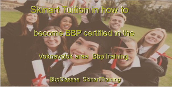 Skinart Tuition in how to become BBP certified in the Voknavolok area | BbpTraining | BbpClasses | SkinartTraining-Russia