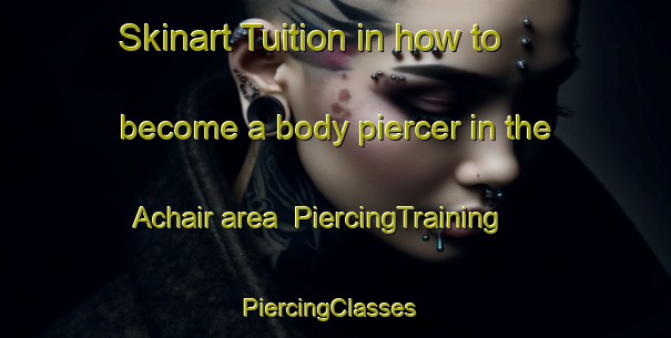 Skinart Tuition in how to become a body piercer in the Achair area | PiercingTraining | PiercingClasses | SkinartTraining-Russia