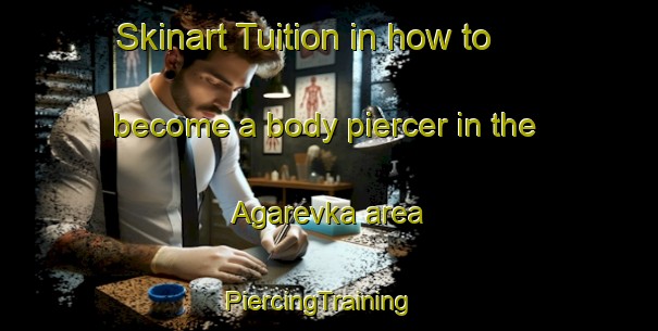Skinart Tuition in how to become a body piercer in the Agarevka area | PiercingTraining | PiercingClasses | SkinartTraining-Russia