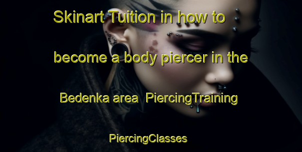 Skinart Tuition in how to become a body piercer in the Bedenka area | PiercingTraining | PiercingClasses | SkinartTraining-Russia