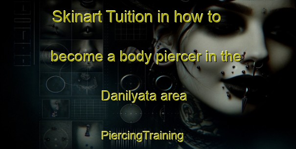 Skinart Tuition in how to become a body piercer in the Danilyata area | PiercingTraining | PiercingClasses | SkinartTraining-Russia