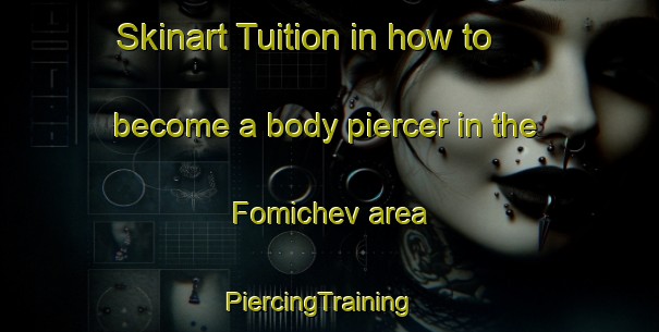 Skinart Tuition in how to become a body piercer in the Fomichev area | PiercingTraining | PiercingClasses | SkinartTraining-Russia