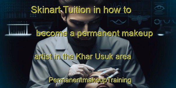 Skinart Tuition in how to become a permanent makeup artist in the Khar Usuk area | PermanentmakeupTraining | PermanentmakeupClasses | SkinartTraining-Russia