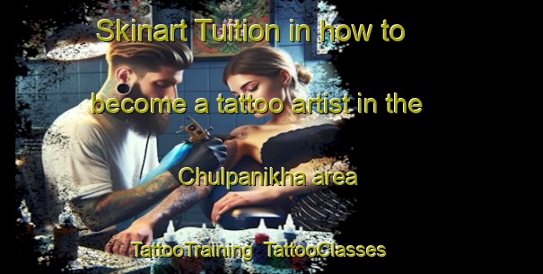 Skinart Tuition in how to become a tattoo artist in the Chulpanikha area | TattooTraining | TattooClasses | SkinartTraining-Russia