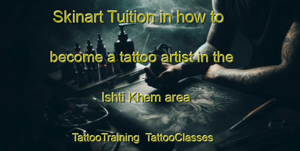 Skinart Tuition in how to become a tattoo artist in the Ishti Khem area | TattooTraining | TattooClasses | SkinartTraining-Russia