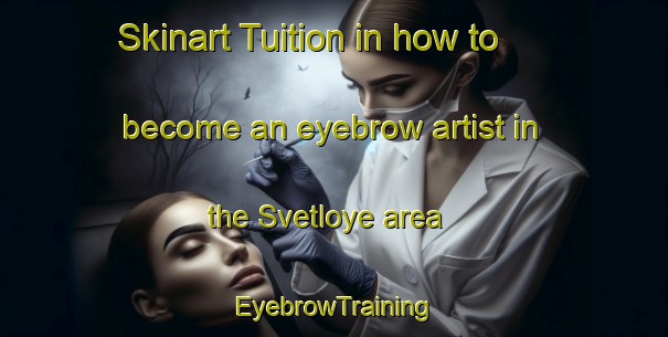 Skinart Tuition in how to become an eyebrow artist in the Svetloye area | EyebrowTraining | EyebrowClasses | SkinartTraining-Russia