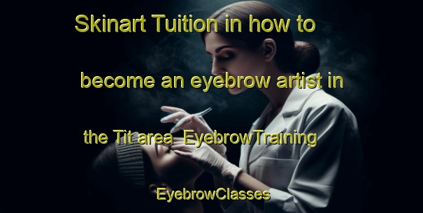 Skinart Tuition in how to become an eyebrow artist in the Tit area | EyebrowTraining | EyebrowClasses | SkinartTraining-Russia