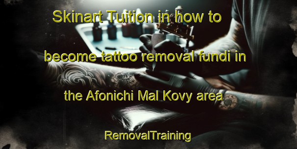 Skinart Tuition in how to become tattoo removal fundi in the Afonichi Mal Kovy area | RemovalTraining | RemovalClasses | SkinartTraining-Russia