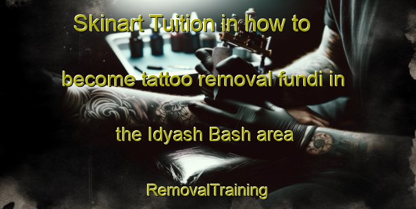 Skinart Tuition in how to become tattoo removal fundi in the Idyash Bash area | RemovalTraining | RemovalClasses | SkinartTraining-Russia