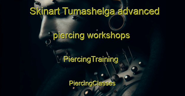 Skinart Tumashelga advanced piercing workshops | #PiercingTraining #PiercingClasses #SkinartTraining-Russia