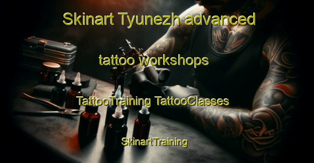 Skinart Tyunezh advanced tattoo workshops | #TattooTraining #TattooClasses #SkinartTraining-Russia