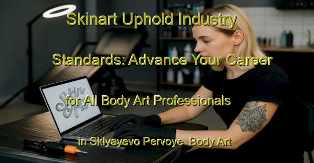 Skinart Uphold Industry Standards: Advance Your Career for All Body Art Professionals in Sklyayevo Pervoye | Body Art Qualification Authority | BAQA-Russia