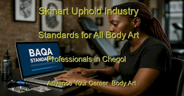 Skinart Uphold Industry Standards for All Body Art Professionals in Chegol - Advance Your Career | Body Art Qualification Authority | BAQA-Russia