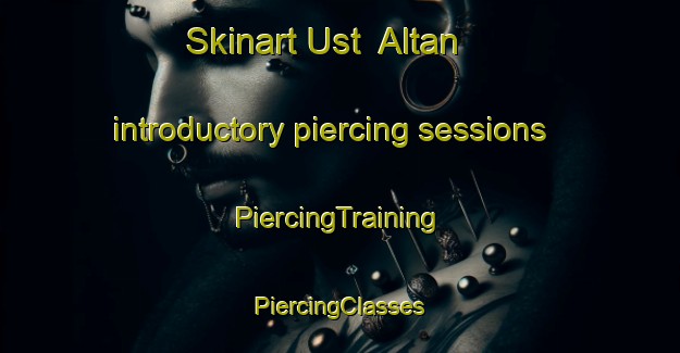 Skinart Ust  Altan introductory piercing sessions | #PiercingTraining #PiercingClasses #SkinartTraining-Russia