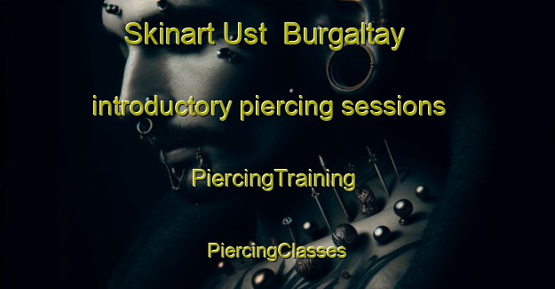 Skinart Ust  Burgaltay introductory piercing sessions | #PiercingTraining #PiercingClasses #SkinartTraining-Russia