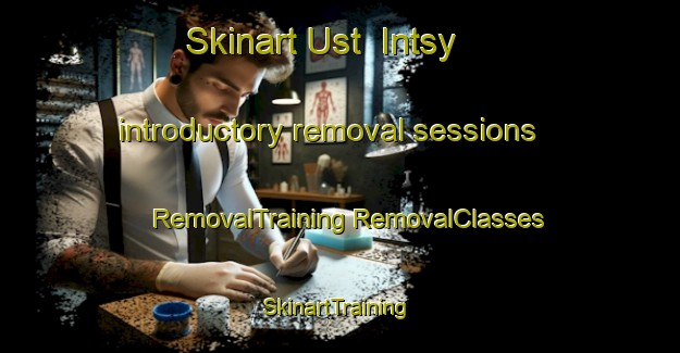 Skinart Ust  Intsy introductory removal sessions | #RemovalTraining #RemovalClasses #SkinartTraining-Russia