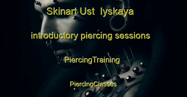 Skinart Ust  Iyskaya introductory piercing sessions | #PiercingTraining #PiercingClasses #SkinartTraining-Russia