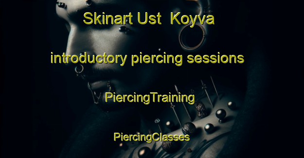 Skinart Ust  Koyva introductory piercing sessions | #PiercingTraining #PiercingClasses #SkinartTraining-Russia