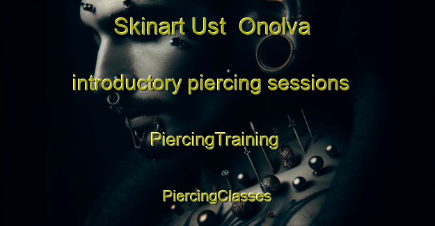 Skinart Ust  Onolva introductory piercing sessions | #PiercingTraining #PiercingClasses #SkinartTraining-Russia