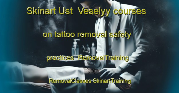 Skinart Ust  Veselyy courses on tattoo removal safety practices | #RemovalTraining #RemovalClasses #SkinartTraining-Russia