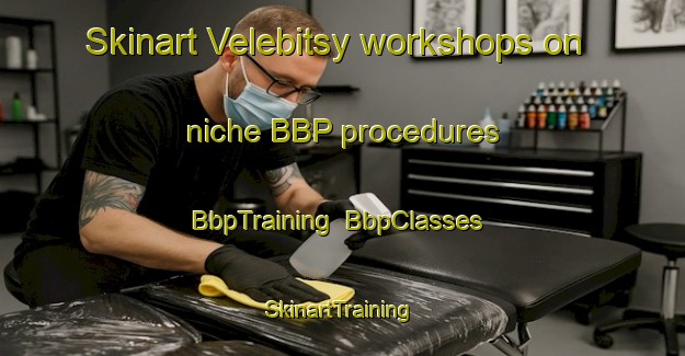 Skinart Velebitsy workshops on niche BBP procedures | BbpTraining | BbpClasses | SkinartTraining-Russia