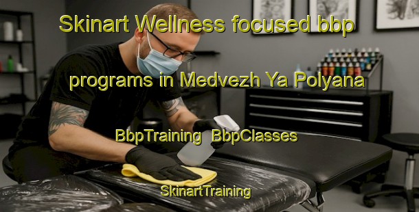 Skinart Wellness-focused bbp programs in Medvezh Ya Polyana | BbpTraining | BbpClasses | SkinartTraining-Russia