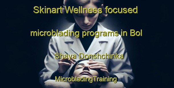 Skinart Wellness-focused microblading programs in Bol Shaya Donshchinka | #MicrobladingTraining #MicrobladingClasses #SkinartTraining-Russia