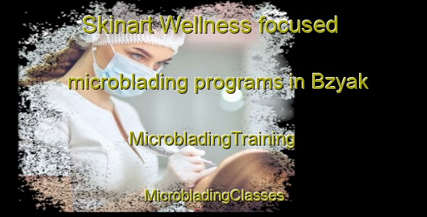 Skinart Wellness-focused microblading programs in Bzyak | #MicrobladingTraining #MicrobladingClasses #SkinartTraining-Russia