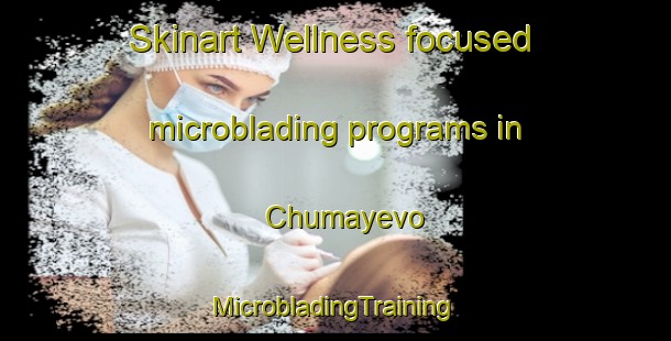 Skinart Wellness-focused microblading programs in Chumayevo | #MicrobladingTraining #MicrobladingClasses #SkinartTraining-Russia