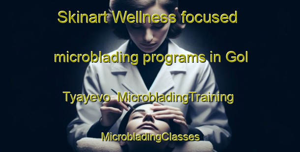 Skinart Wellness-focused microblading programs in Gol Tyayevo | #MicrobladingTraining #MicrobladingClasses #SkinartTraining-Russia