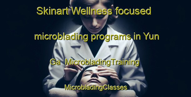 Skinart Wellness-focused microblading programs in Yun Ga | #MicrobladingTraining #MicrobladingClasses #SkinartTraining-Russia