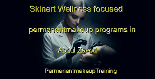 Skinart Wellness-focused permanentmakeup programs in Abdul Zavod | #PermanentmakeupTraining #PermanentmakeupClasses #SkinartTraining-Russia