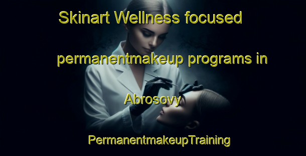 Skinart Wellness-focused permanentmakeup programs in Abrosovy | #PermanentmakeupTraining #PermanentmakeupClasses #SkinartTraining-Russia