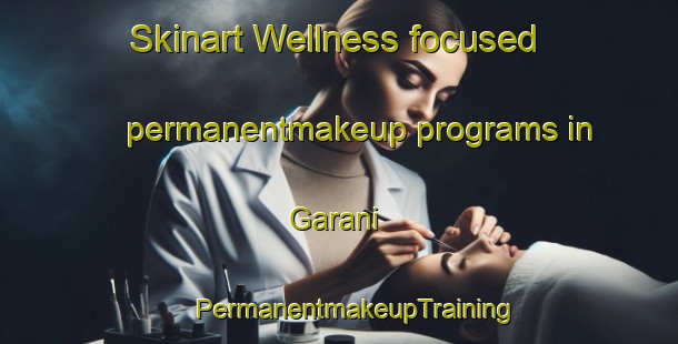 Skinart Wellness-focused permanentmakeup programs in Garani | #PermanentmakeupTraining #PermanentmakeupClasses #SkinartTraining-Russia