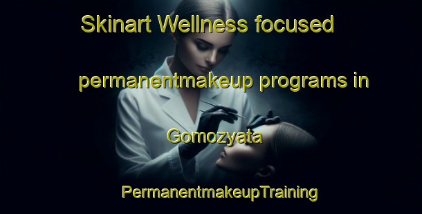 Skinart Wellness-focused permanentmakeup programs in Gomozyata | #PermanentmakeupTraining #PermanentmakeupClasses #SkinartTraining-Russia